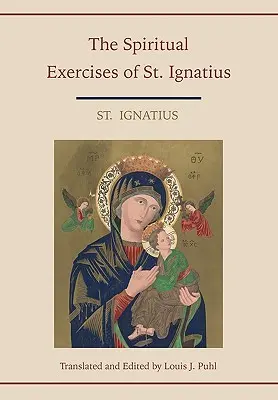 Exercițiile spirituale ale Sfântului Ignațiu. Traduse și editate de Louis J. Puhl - Spiritual Exercises of St. Ignatius. Translated and edited by Louis J. Puhl