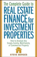 The Complete Guide to Real Estate Finance for Investment Properties: Cum să analizați orice proprietate unifamilială, multifamilială sau comercială - The Complete Guide to Real Estate Finance for Investment Properties: How to Analyze Any Single-Family, Multifamily, or Commercial Property
