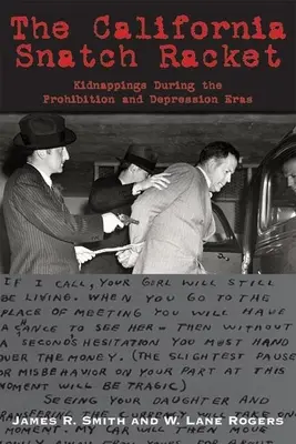 Racket-ul răpirilor din California: Răpirile din timpul Prohibiției și al Depresiunii - The California Snatch Racket: Kidnappings During the Prohibition and Depression Eras