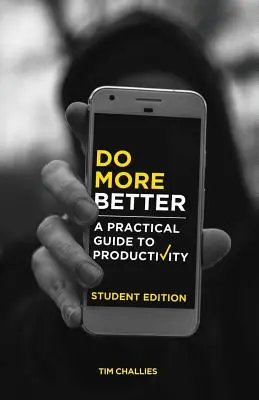 Do More Better (Ediția pentru studenți): Un ghid practic pentru productivitate - Do More Better (Student Edition): A Practical Guide to Productivity