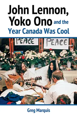 John Lennon, Yoko Ono și anul în care Canada a fost cool - John Lennon, Yoko Ono and the Year Canada Was Cool
