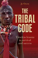 Codul Tribal: Lecții atemporale de supraviețuire și succes - The Tribal Code: Timeless Lessons in Survival and Success