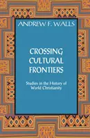 Crossing Cultural Frontiers: Studii în istoria creștinismului mondial - Crossing Cultural Frontiers: Studies in the History of World Christianity