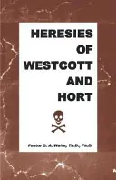 Ereziile lui Westcott și Hort - Heresies of Westcott and Hort