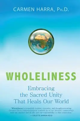 Integritate: Îmbrățișarea unității sacre care ne vindecă lumea - Wholeliness: Embracing the Sacred Unity That Heals Our World