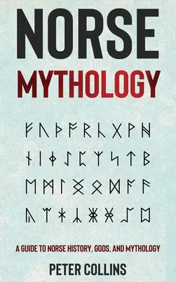 Mitologia nordică: Un ghid al istoriei, zeilor și mitologiei nordice - Norse Mythology: A Guide to Norse History, Gods and Mythology