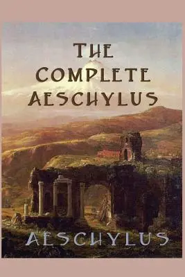 Eschilul complet - The Complete Aeschylus