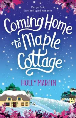 Coming Home to Maple Cottage: O poveste de dragoste perfectă, confortabilă, care te face să te simți bine - Coming Home to Maple Cottage: The perfect, cosy, feel good romance