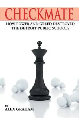 Șah mat: Cum puterea și lăcomia au distrus școlile publice din Detroit - Checkmate: How Power and Greed Destroyed the Detroit Public Schools