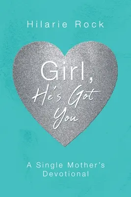 Fată, el te are pe tine: Devoțiunea unei mame singure - Girl, He's Got You: A Single Mother's Devotional