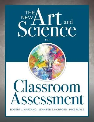 The New Art and Science of Classroom Assessment: (Metode și instrumente autentice de evaluare pentru clasă) - The New Art and Science of Classroom Assessment: (Authentic Assessment Methods and Tools for the Classroom)