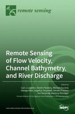 Teledetecția vitezei de curgere, a batimetriei canalelor și a debitului râurilor - Remote Sensing of Flow Velocity, Channel Bathymetry, and River Discharge