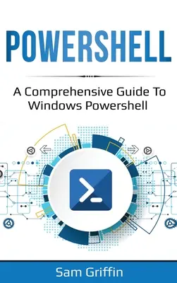 PowerShell: Un ghid cuprinzător pentru Windows PowerShell - PowerShell: A Comprehensive Guide to Windows PowerShell