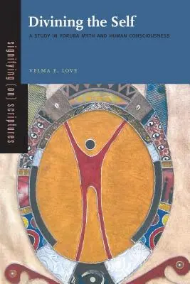 Divinarea sinelui: Un studiu în mitul Yoruba și conștiința umană - Divining the Self: A Study in Yoruba Myth and Human Consciousness