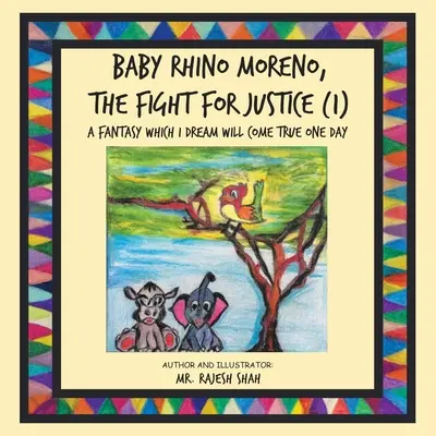 Baby Rhino Moreno, lupta pentru justiție (1): O fantezie care visez că va deveni realitate într-o zi - Baby Rhino Moreno, the Fight for Justice (1): A Fantasy Which I Dream Will Come True One Day