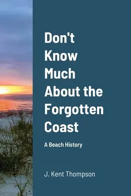 Nu știu prea multe despre coasta uitată: O istorie a plajelor - Don't Know Much About the Forgotten Coast: A Beach History
