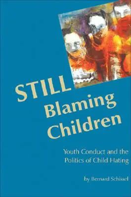 Încă blamând copiii: Conduita tinerilor și politica urii față de copii (ediția a 2-a) - Still Blaming Children: Youth Conduct and the Politics of Child Hating (2nd Edition)