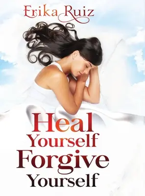 Vindecă-te, iartă-te pe tine însuți - Heal Yourself Forgive Yourself