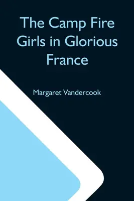 Camp Fire Girls În Glorioasa Franță - The Camp Fire Girls In Glorious France