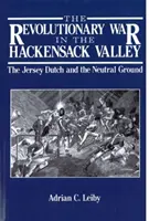 Războiul revoluționar în Valea Hackensack: Olandezii din Jersey și terenul neutru, 1775-1783 - The Revolutionary War in the Hackensack Valley: The Jersey Dutch and the Neutral Ground, 1775-1783