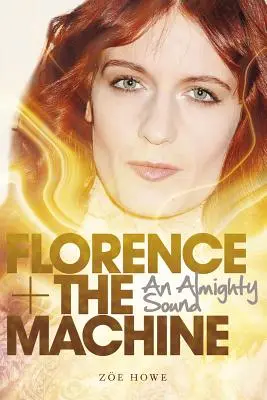 Florence + the Machine: Un sunet atotputernic - Florence + the Machine: An Almighty Sound