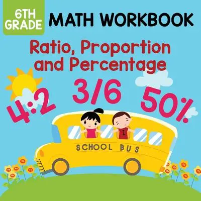 Caiet de matematică pentru clasa a VI-a: Raport, proporție și procentaj - 6th Grade Math Workbook: Ratio, Proportion and Percentage
