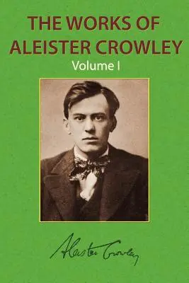 Operele lui Aleister Crowley Vol. 1 - The Works of Aleister Crowley Vol. 1