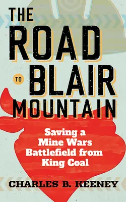 Drumul spre Muntele Blair: Salvarea unui câmp de luptă din războiul minelor de la King Coal - Road to Blair Mountain: Saving a Mine Wars Battlefield from King Coal