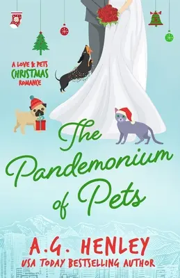 Pandemoniul animalelor de companie: Un roman de Crăciun cu dragoste și animale de companie - The Pandemonium of Pets: A Love & Pets Christmas Romance