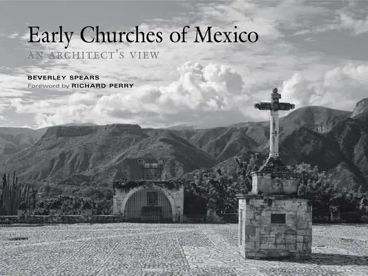 Bisericile timpurii din Mexic: Viziunea unui arhitect - Early Churches of Mexico: An Architect's View