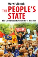 Statul popular: Societatea est-germană de la Hitler la Honecker - The People's State: East German Society from Hitler to Honecker