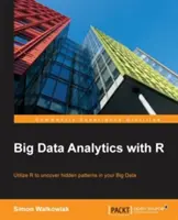 Big Data Analytics with R: Utilizați programarea R pentru a descoperi modele ascunse în Big Data - Big Data Analytics with R: Leverage R Programming to uncover hidden patterns in your Big Data