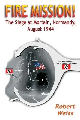 Misiune de foc! Asediul de la Mortain, Normandia, august 1944 - Fire Mission!: The Siege at Mortain, Normandy, August 1944