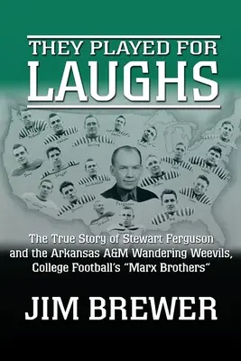Au jucat pentru râs: Povestea adevărată a lui Stewart Ferguson și a Arkansas A&M Wandering Weevils, Frații Marx ai fotbalului universitar - They Played for Laughs: The True Story of Stewart Ferguson and the Arkansas A&M Wandering Weevils, College Football's Marx Brothers