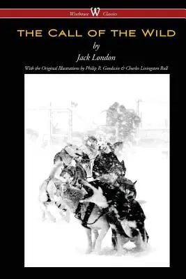Chemarea sălbaticului (Wisehouse Classics - cu ilustrații originale) - The Call of the Wild (Wisehouse Classics - with original illustrations)