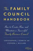 Manualul consiliului de familie: Cum să creați, să conduceți și să mențineți un consiliu de afaceri de familie de succes - The Family Council Handbook: How to Create, Run, and Maintain a Successful Family Business Council
