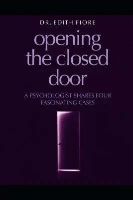 Deschiderea ușii închise: Un psiholog împărtășește patru cazuri fascinante - Opening the Closed Door: A Psychologist Shares Four Fascinating Cases