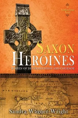 Eroine săsești: Un roman nordumbrian - Saxon Heroines: A Northumbrian Novel