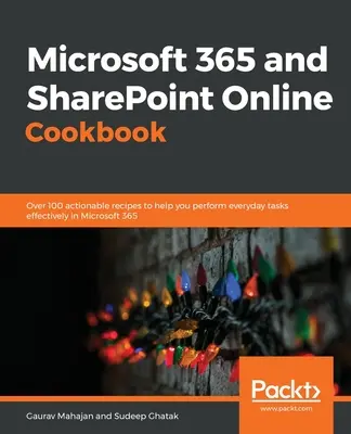 Carte de bucate Microsoft 365 și SharePoint Online: Peste 100 de rețete practice pentru a vă ajuta să îndepliniți eficient sarcinile zilnice în Microsoft 365 - Microsoft 365 and SharePoint Online Cookbook: Over 100 actionable recipes to help you perform everyday tasks effectively in Microsoft 365