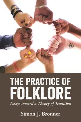 Practica folclorului: Eseuri către o teorie a tradiției - Practice of Folklore: Essays Toward a Theory of Tradition