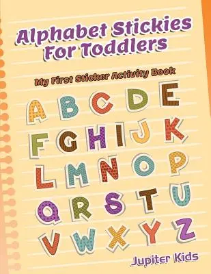 Alphabet Stickies For Toddlers: Prima mea carte de activități cu autocolante - Alphabet Stickies For Toddlers: My First Sticker Activity Book
