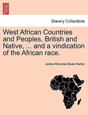 Țările și popoarele din Africa de Vest, britanice și indigene, ... și o revendicare a rasei africane. - West African Countries and Peoples, British and Native, ... and a Vindication of the African Race.