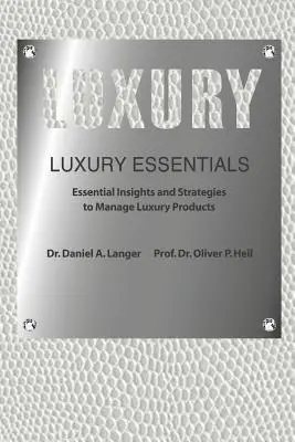 Luxury Essentials: Perspective și strategii esențiale pentru gestionarea produselor de lux (Heil (Ph D) Oliver P.) - Luxury Essentials: Essential Insights and Strategies to Manage Luxury Products (Heil (Ph D) Oliver P.)