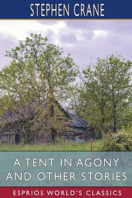 Un cort în agonie și alte povestiri (Esprios Classics) - A Tent in Agony and Other Stories (Esprios Classics)