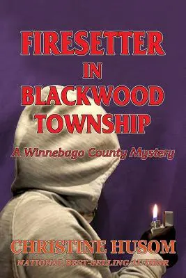 Firesetter In Blackwood Township: Un mister din ținutul Winnebago - Firesetter In Blackwood Township: A Winnebago County Mystery