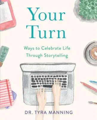 Rândul tău: Modalități de a sărbători viața prin intermediul poveștilor - Your Turn: Ways to Celebrate Life Through Storytelling