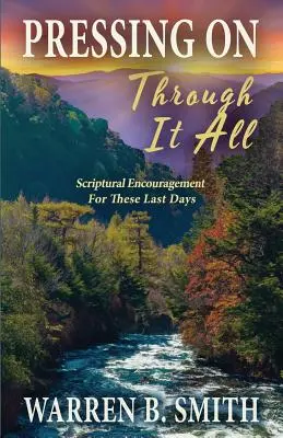 Mergând mai departe prin toate: Încurajări scripturale pentru aceste ultime zile - Pressing On Through It All: Scriptural Encouragement For These Last Days