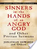Păcătoșii în mâinile unui Dumnezeu furios și alte predici puritane (Sinners in the Hands of an Angry God and Other Puritan Sermons) - Sinners in the Hands of an Angry God and Other Puritan Sermons