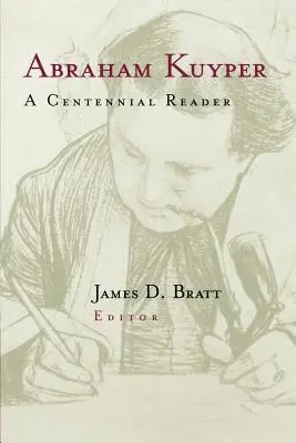 Abraham Kuyper: Un cititor centenar - Abraham Kuyper: A Centennial Reader