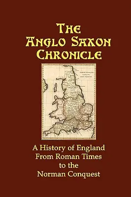 Cronica anglo-saxonă: O istorie a Angliei din epoca romană până la cucerirea normandă - The Anglo Saxon Chronicle: A History of England From Roman Times to the Norman Conquest